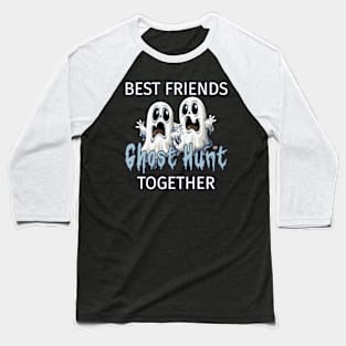 Best Friends Ghost Hunt Together Baseball T-Shirt